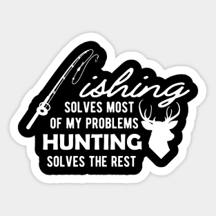 Fishing solves most of my problems Hunting solves the rest Sticker